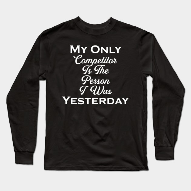 my only competition is the person i was yesterday Long Sleeve T-Shirt by Ericokore